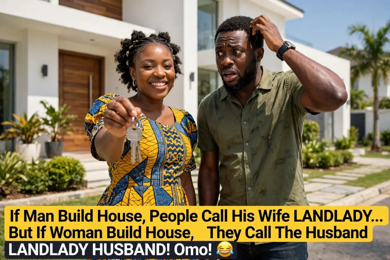 If man build house, people call his wife LANDLADY.
But if woman build house, people call the husband...