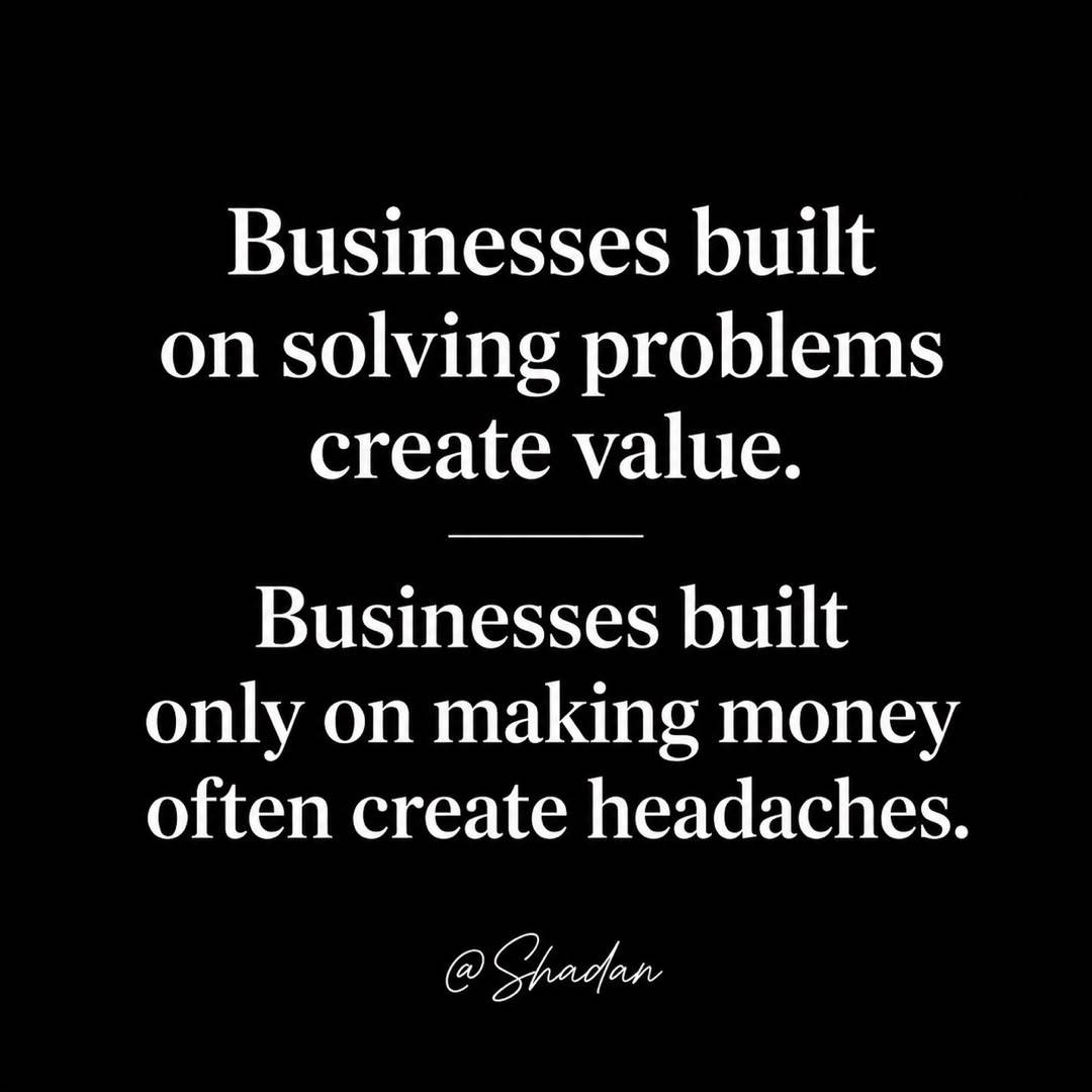 Businesses built on solving problems create value. Businesses built only on making money often creat...