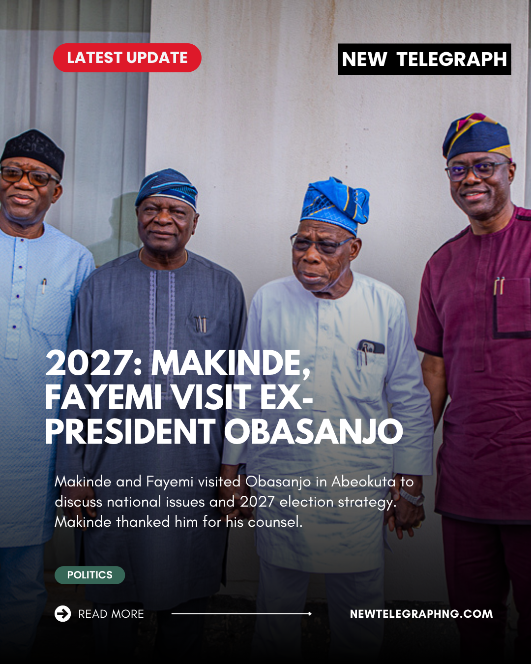 Makinde and Fayemi visit Obasanjo in Abeokuta for talks on national issues and 2027 election strateg...