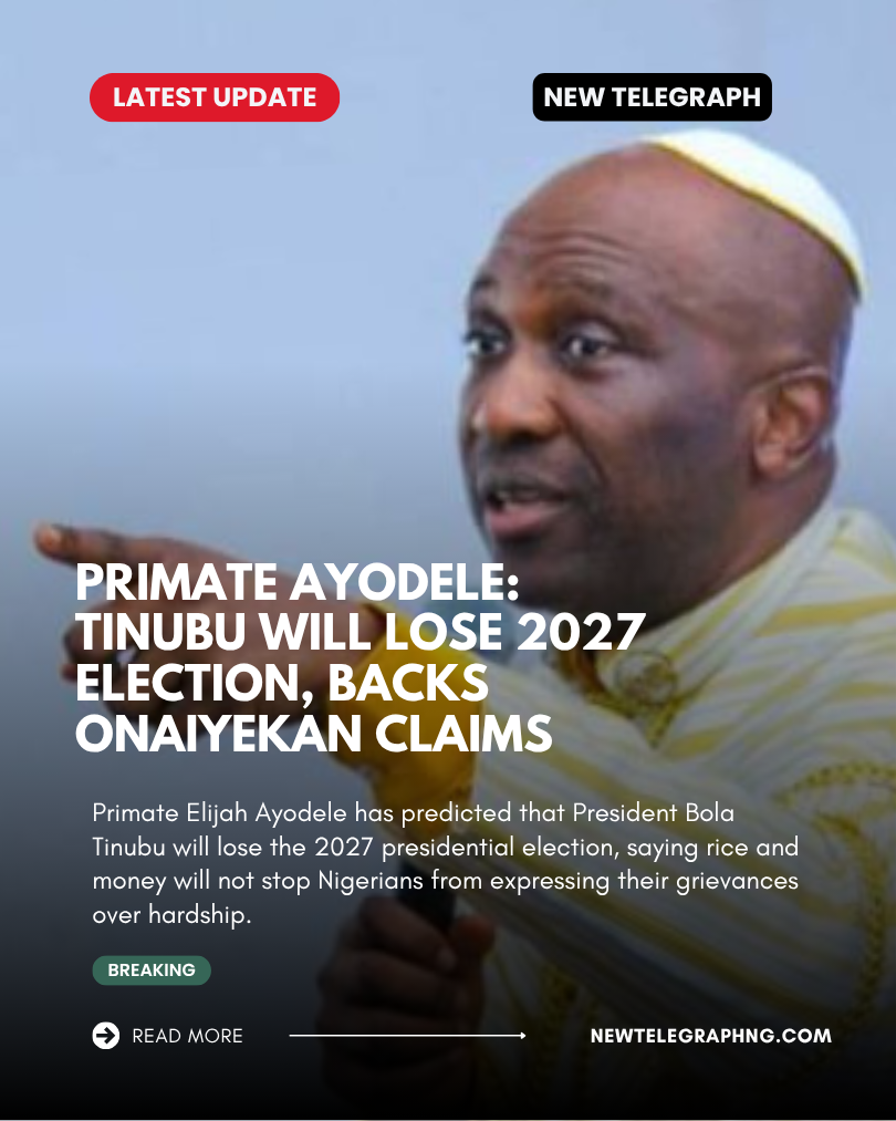 Primate Elijah Ayodele has predicted that President Bola Tinubu will lose the 2027 presidential elec...