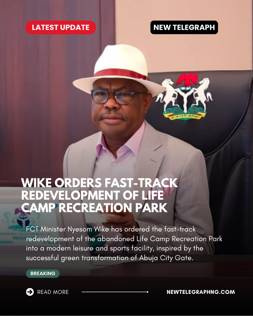 FCT Minister Nyesom Wike has ordered the fast-track redevelopment of the abandoned Life Camp Recreat...