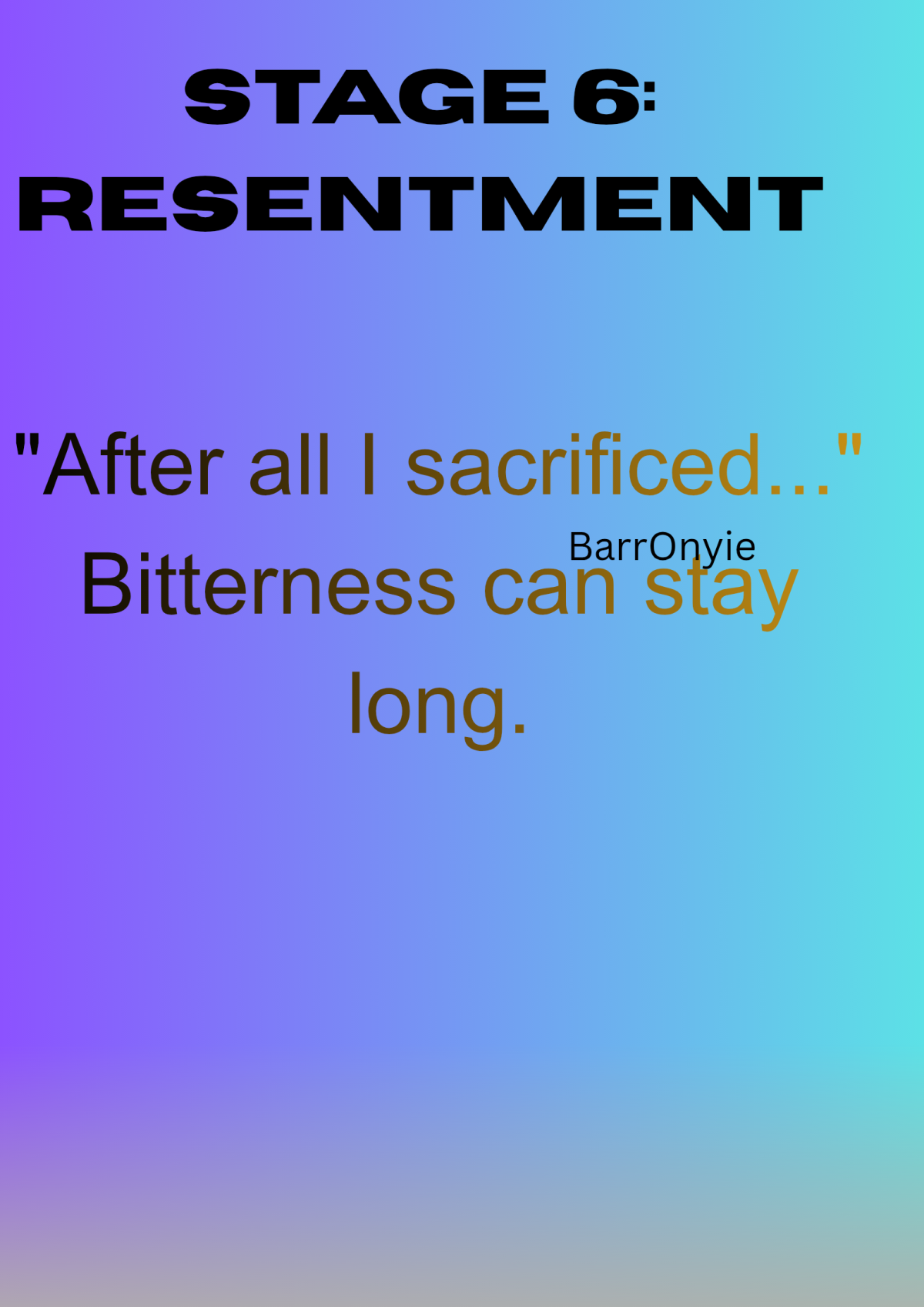 Stage 6: Resentment
"After all I sacrificed..."
Bitterness can stay long. You resent the wasted time...
