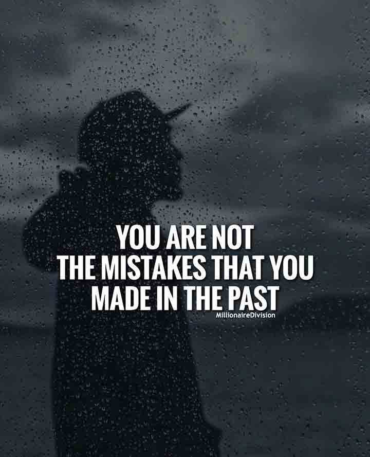 YOU ARE NOT A MISTAKE THAT YOU MADE IN THE PAST, YOU ARE BETTER NOW.......