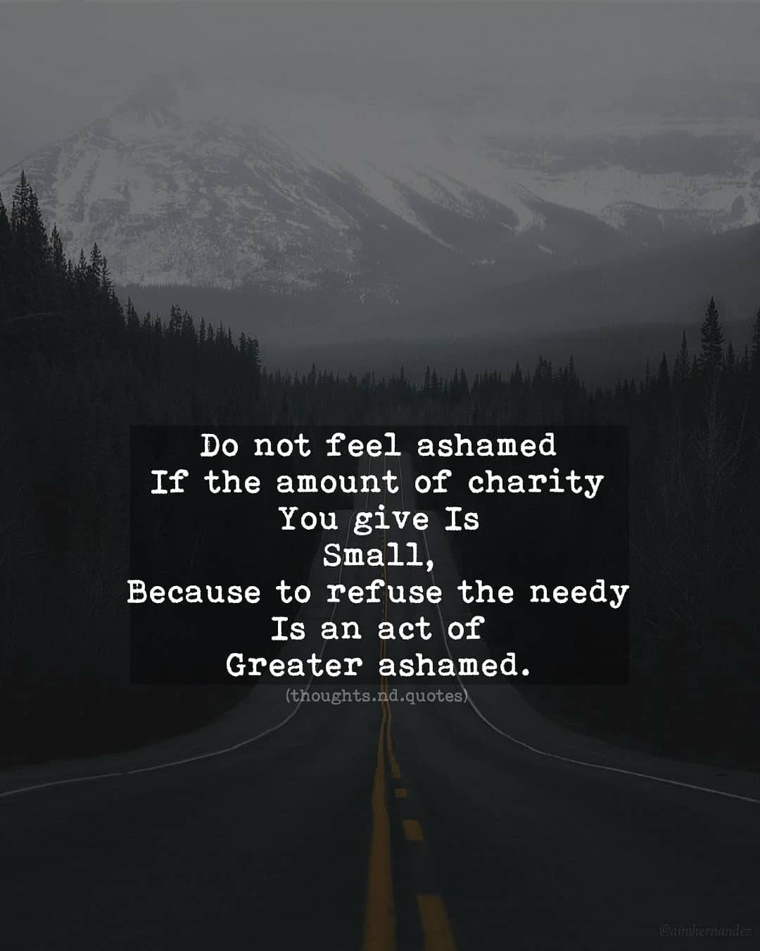 Never feel Ashamed if you're doing the right thing.