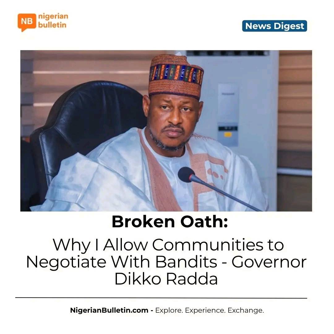 Katsina governor says he allowed communities to negotiate with bandits because security agencies fai...
