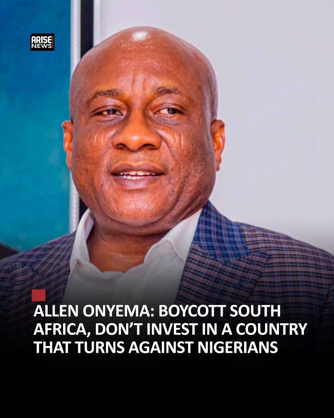 Allen Onyema urges Nigerians to boycott South Africa and withhold investments in response to recurri...