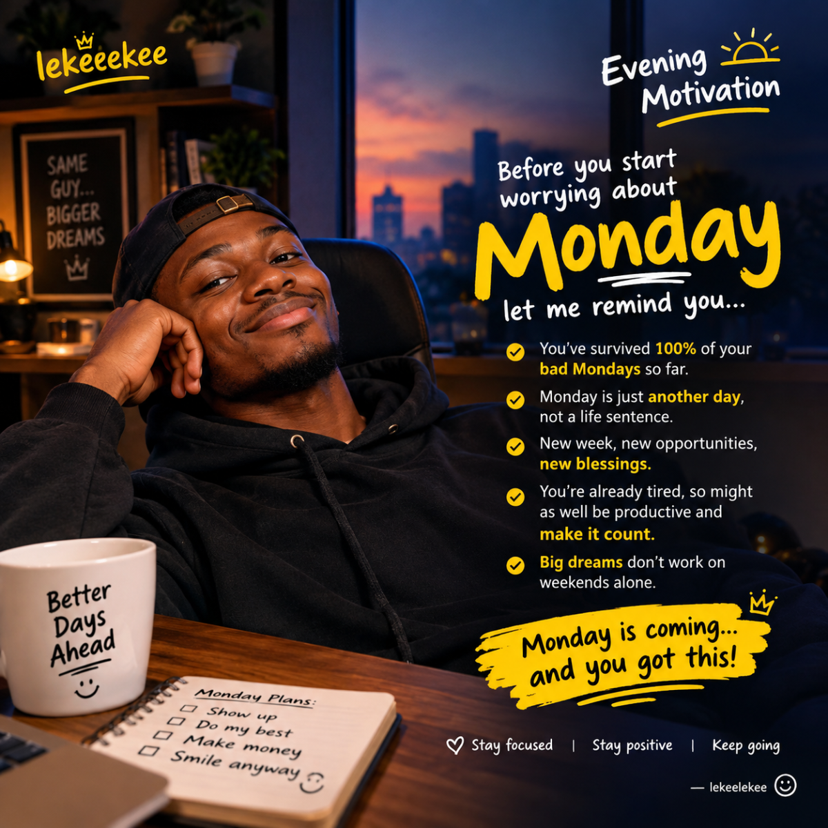 Monday dey come, but fear no fit stop you. Rest tonight, reset your mind, and face the new week with...