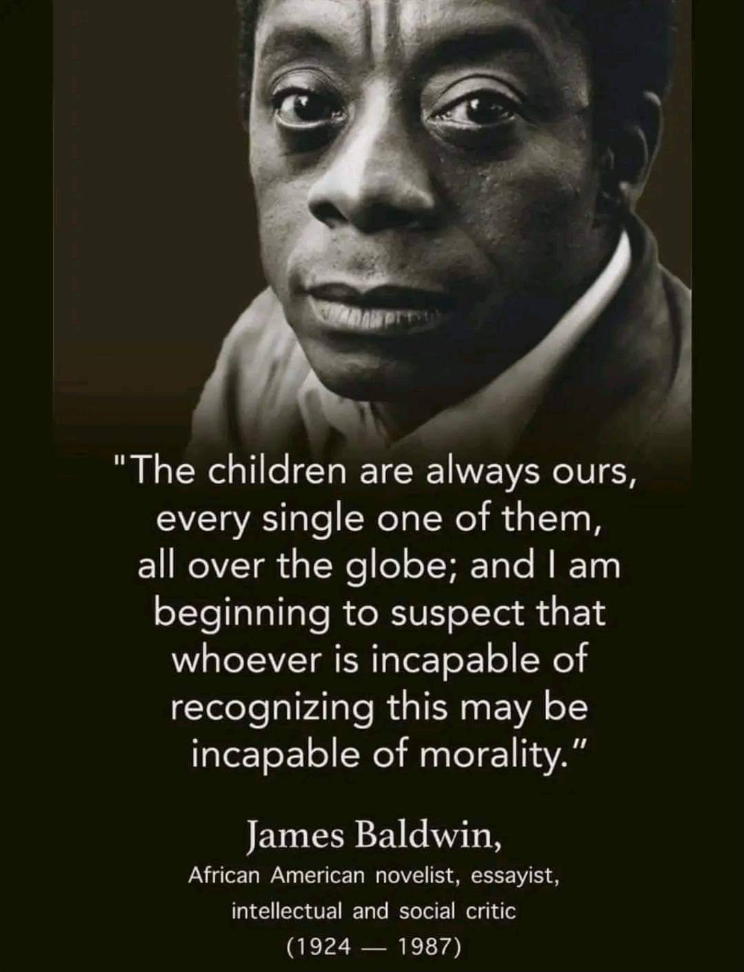 “The children are always ours, every single one of them, all over the globe; and I am beginning to s...