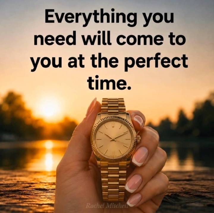 Everything will come at the right time