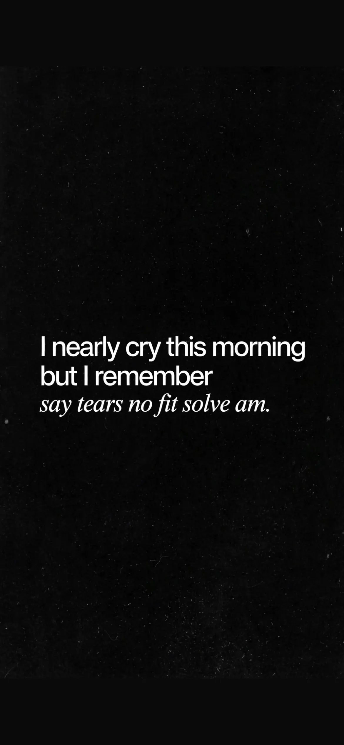 I nearly cry today, but tears no fit solve am, we moveee