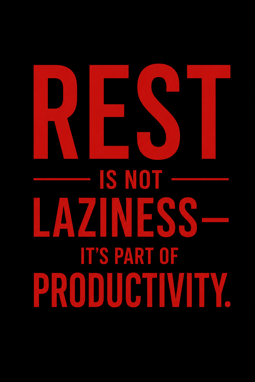 Rest is not a reward for finishing everything. It's part of the process. Keep going, but don't forge...