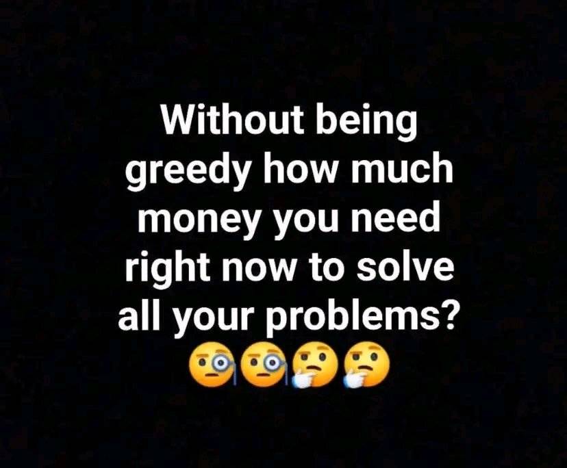 I need 10million right now to solve my problems.

What about you?