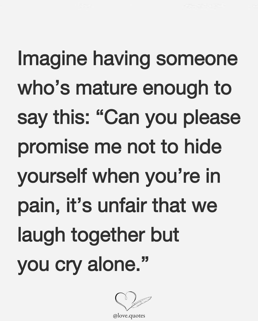 Emotional safety is one of the greatest expressions of love. When someone says, "Don't hide your pai...