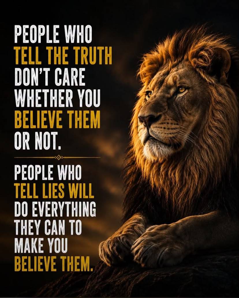 Truth never begs to be believed.
It stands on its own.
Deception work over time to earn trust, while...
