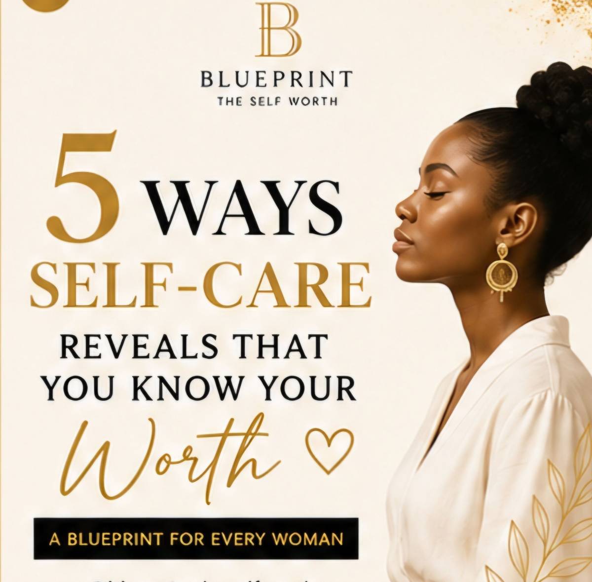 5 Ways Self-Care Reveals That You Know Your Worth"
A Blueprint for Every Woman!
1. You stop feelin...