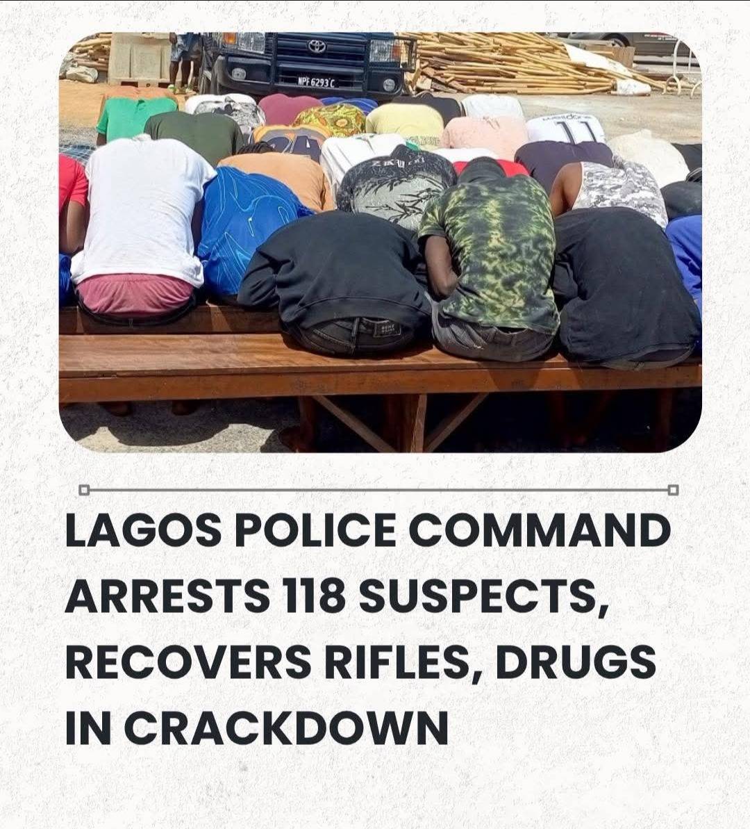 Lagos Police Command Arrests 118 Suspects, Recovers Rifles, Drugs In Crackdown