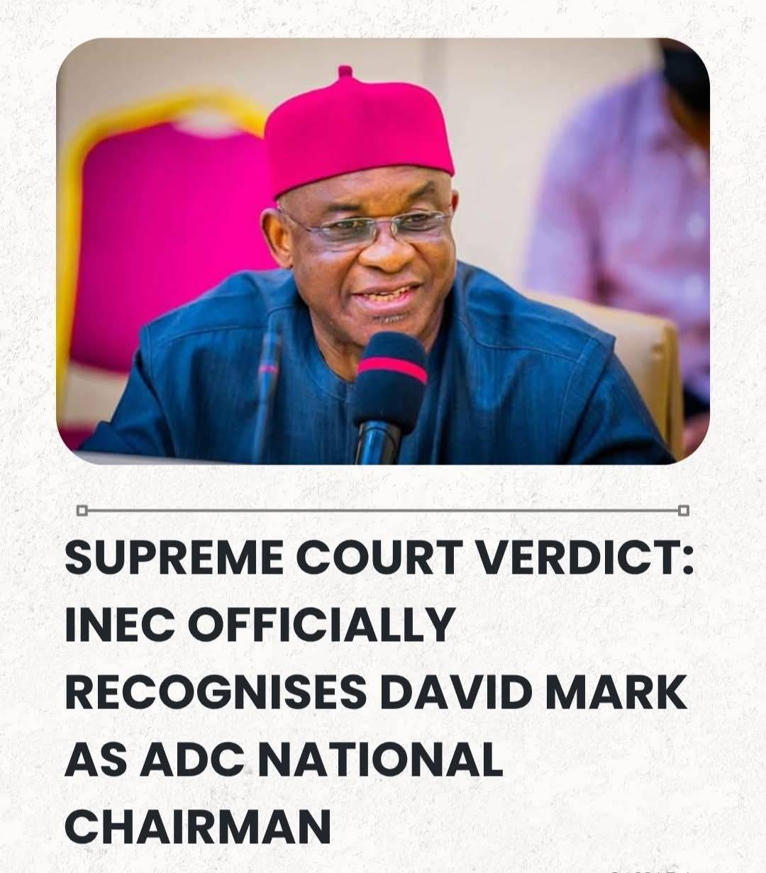 Supreme Court Verdict: INEC Officially Recognises David Mark As ADC National Chairman.