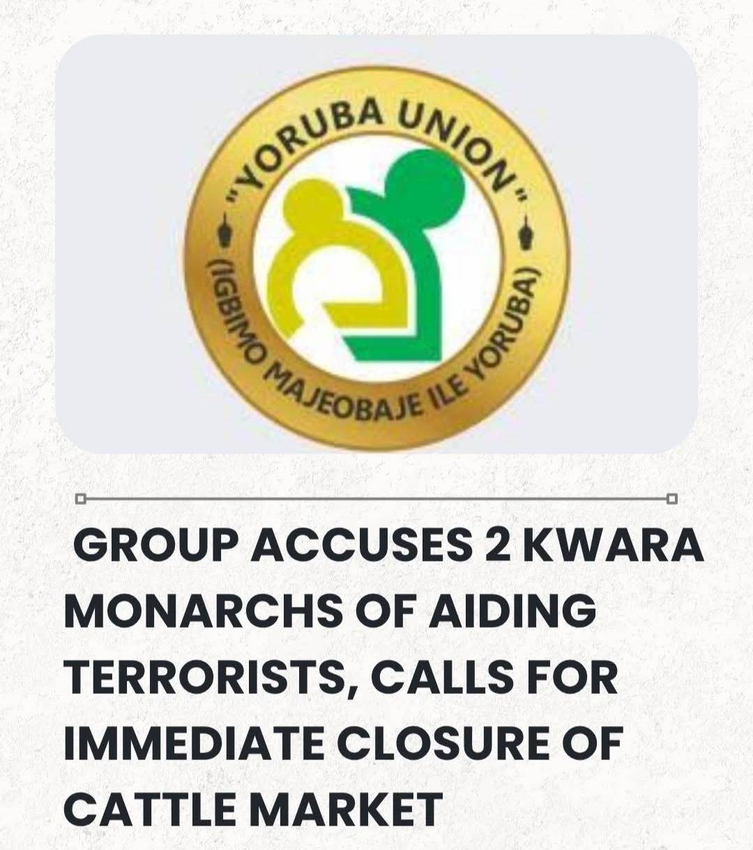 Yoruba Group Accuses Two Kwara Monarchs Of Aiding Terrorists, Calls For Immediate Closure Of Cattle...