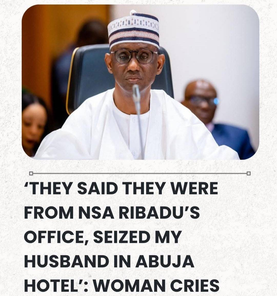 ‘They Said They Were From NSA Ribadu’s Office, Seized My Husband In Abuja Hotel’: Woman Cries Out Ov...
