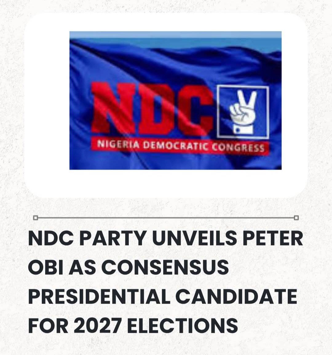 NDC Party Unveils Peter Obi As Consensus Presidential Candidate For 2027 Elections