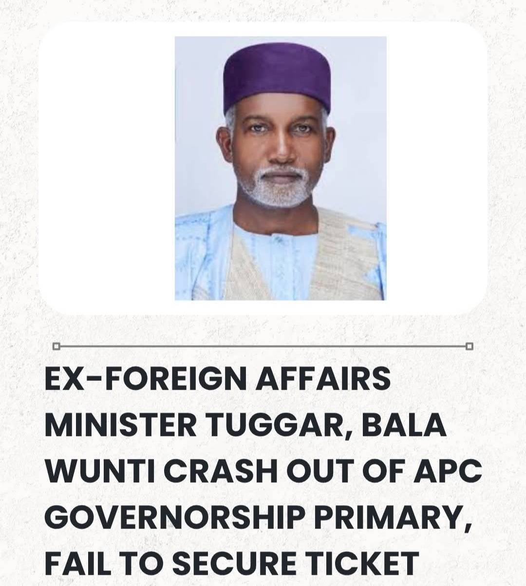 Ex-Foreign Affairs Minister Tuggar, Bala Wunti Crash Out Of APC Governorship Primary, Fail To Secure...