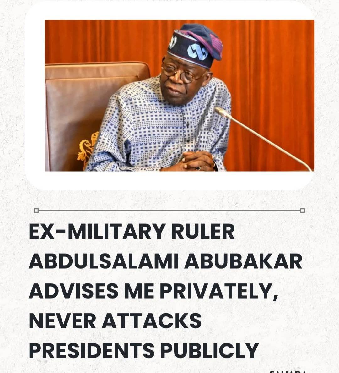 Ex-Military Ruler Abdulsalami Abubakar Advises Me Privately, Never Attacks Presidents Publicly, Says...