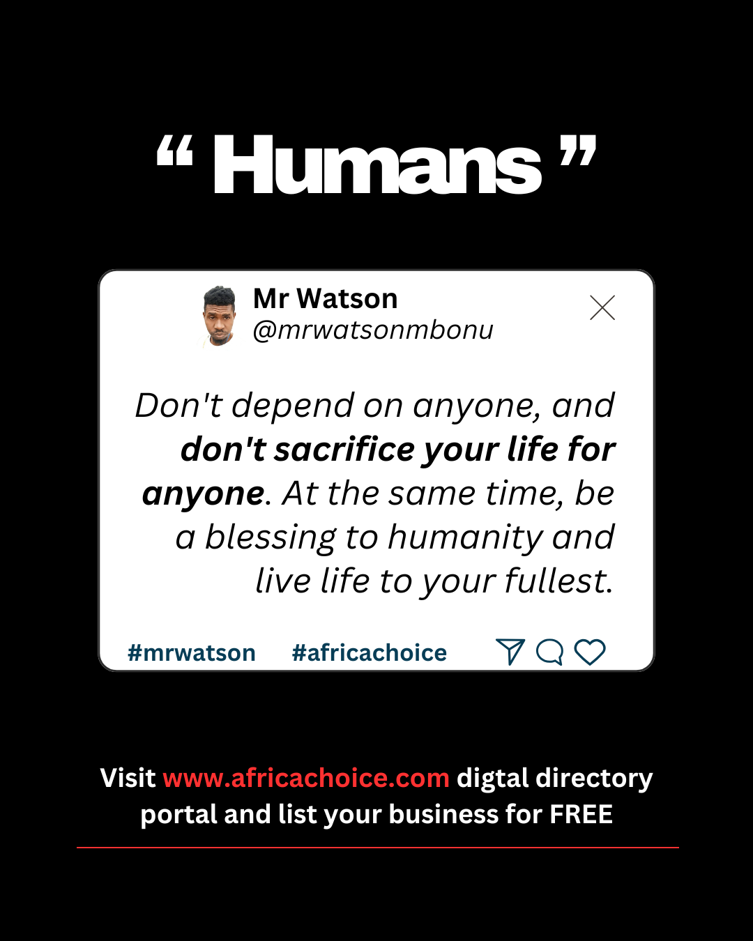 Humans
Don't depend on anyone, and don't sacrifice your life for anyone. At the same time, be a ble...