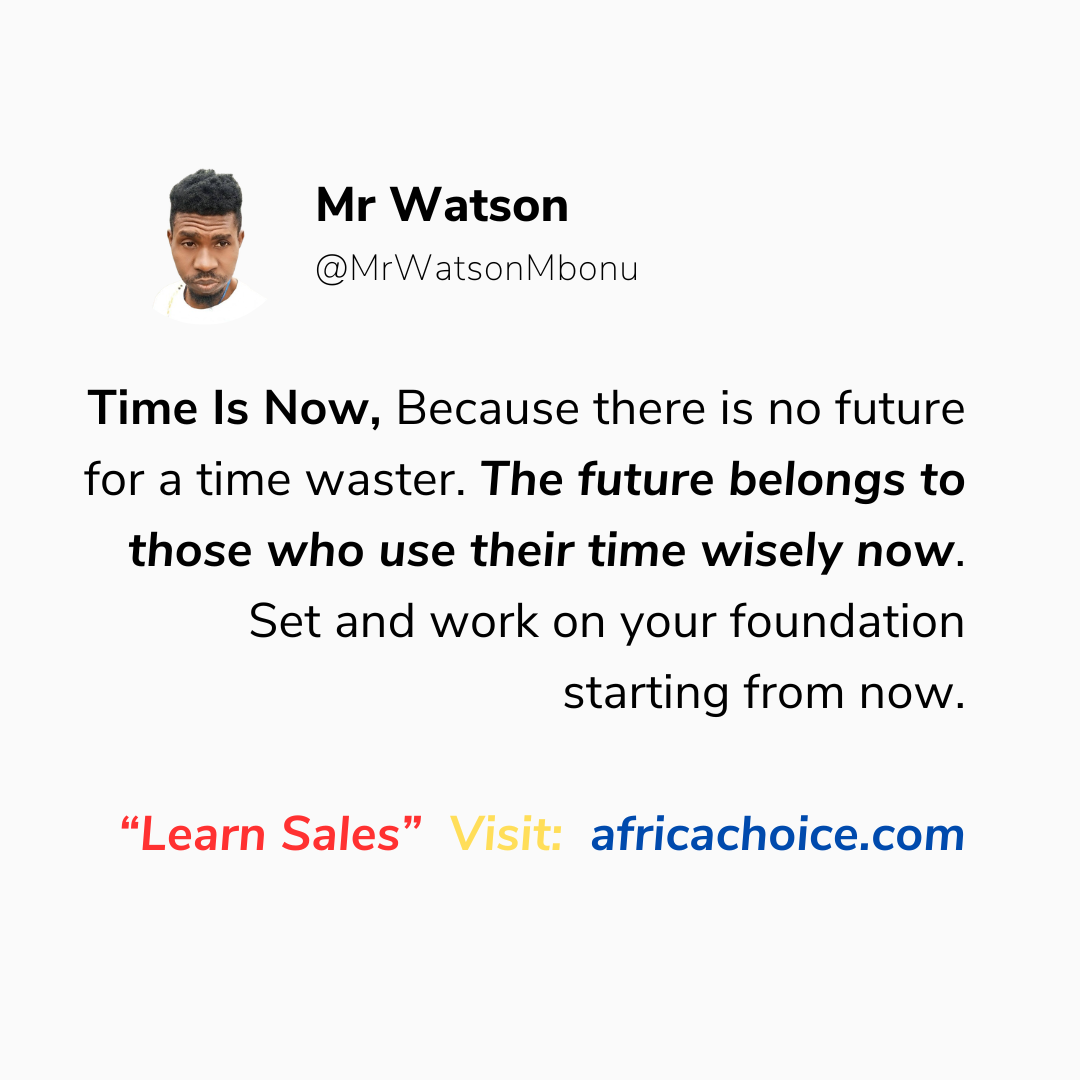 Time Is Now, Because there is no future for a time waster. The future belongs to those who use their...