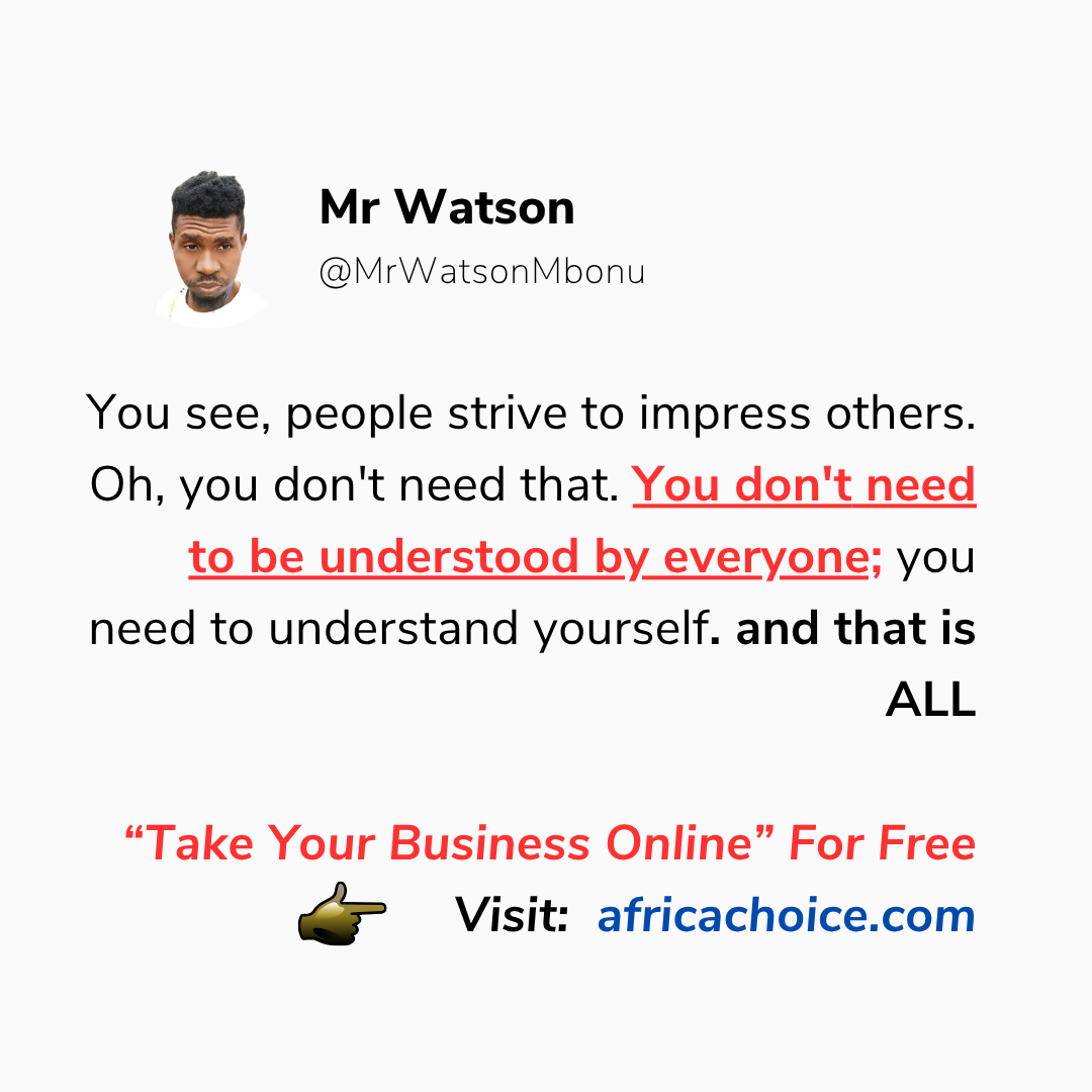 You see, people strive to impress others. Oh, you don't need that. You don't need to be understood b...