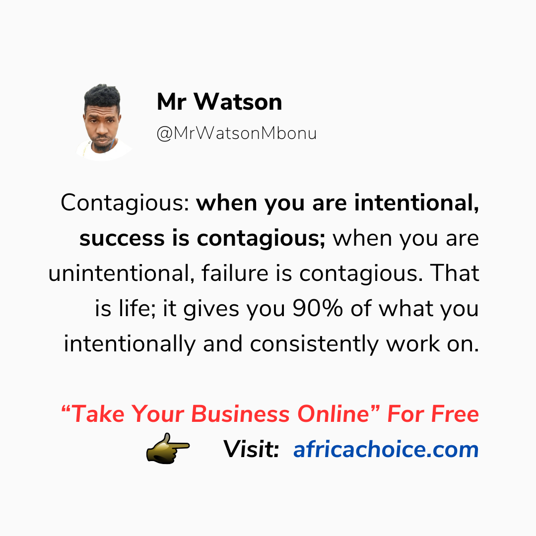 Contagious: when you are intentional, success is contagious; when you are unintentional, failure is...