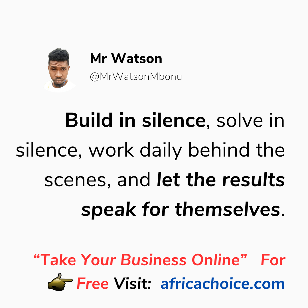 Build in silence, solve in silence, work daily behind the scenes, and let the results speak for them...
