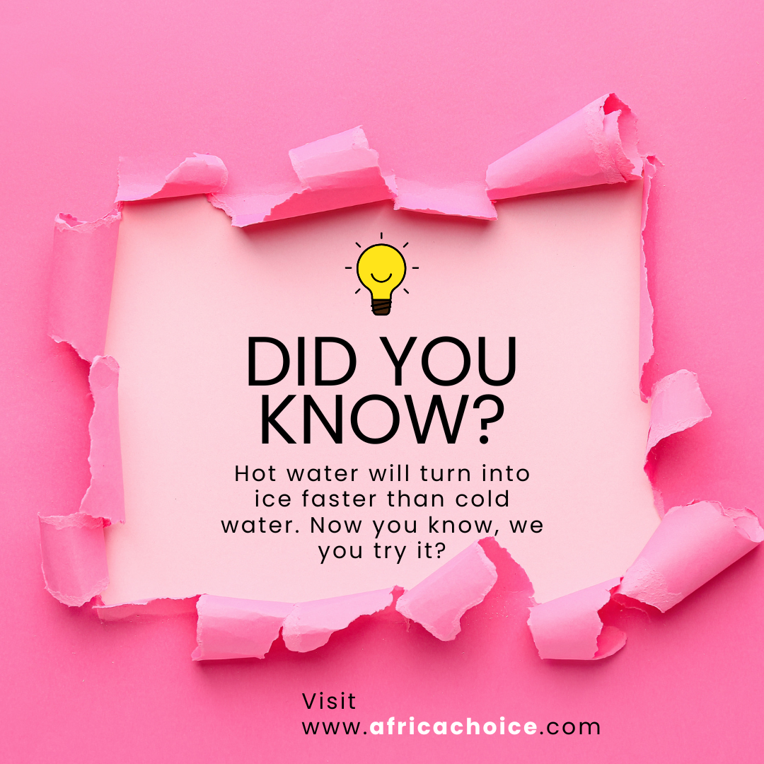 Do You Know?
Hot water will turn into ice faster than cold water.
Now you know, have you tried it o...