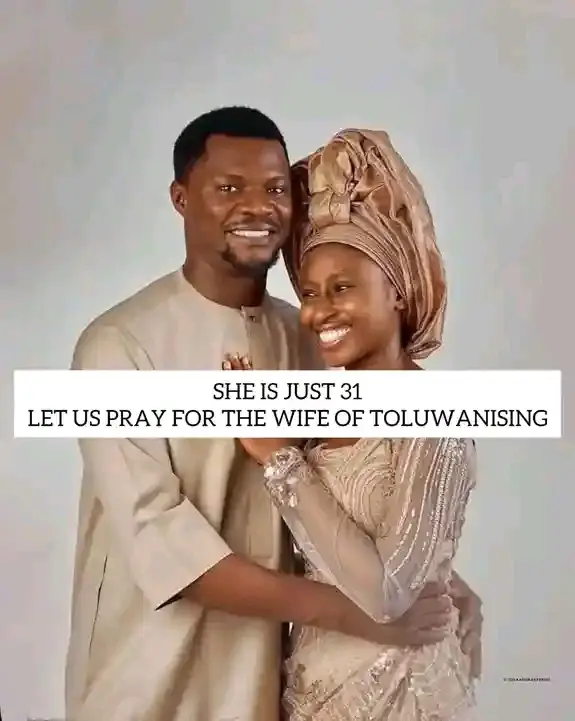 SHE IS JUST 31 - LET US PRAY FOR THE WIFE OF TOLUWANISING
This is the part that breaks the heart....