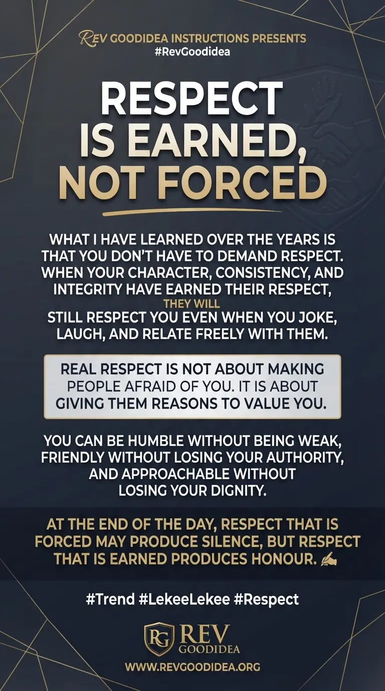 REV GOODIDEA ASKS.
RESPECT IS EARNED, NOT FORCED.
What I have learned over the years is that you d...