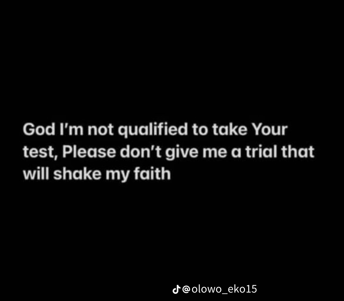 God, I’m not asking for a life without trials… I just pray I never face one that makes me lose my fa...
