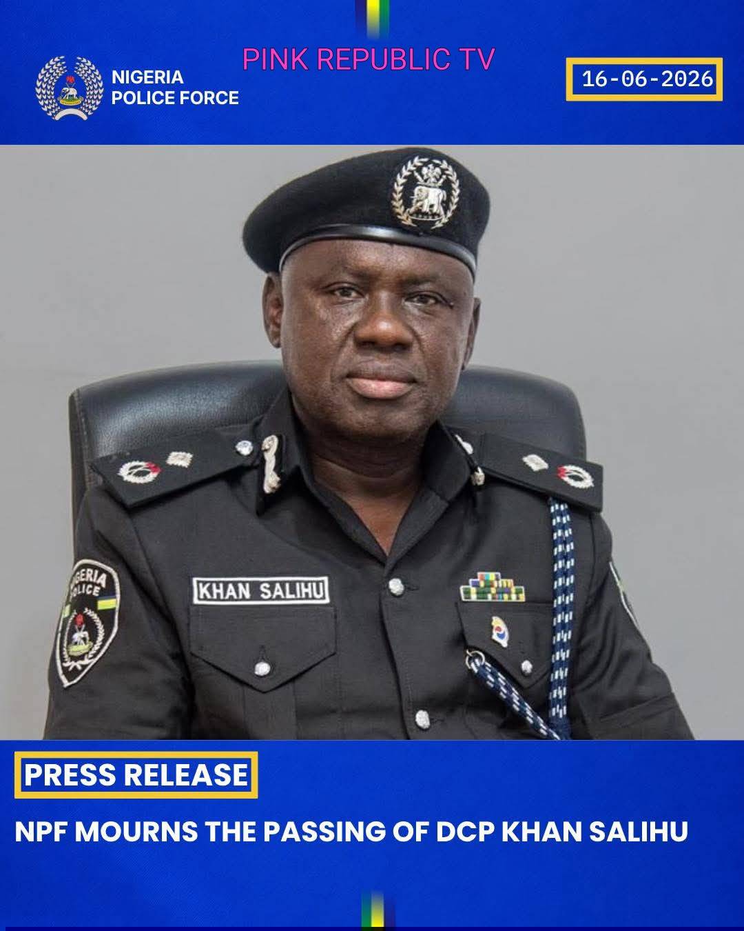 https://pinkrepublic12.blogspot.com/2026/06/npf-mourns-passing-of-dcp-khan-salihu.html?m=1