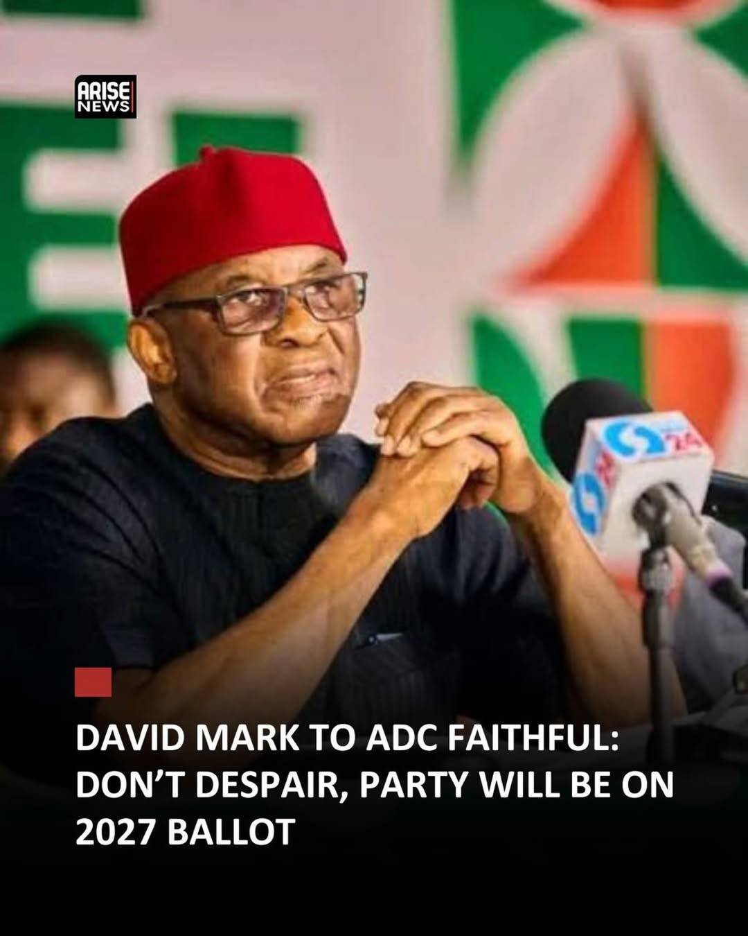 National Chairman of the African Democratic Congress (ADC), Senator David Mark, has assured party me...