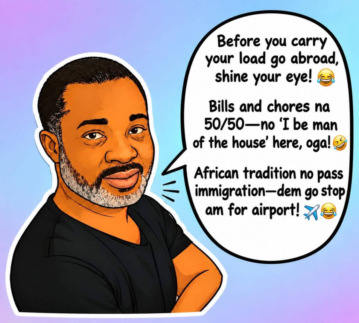 Before you carry your load go abroad, shine your eye! 😂
Bills and chores na 50/50—no “I be man of t...