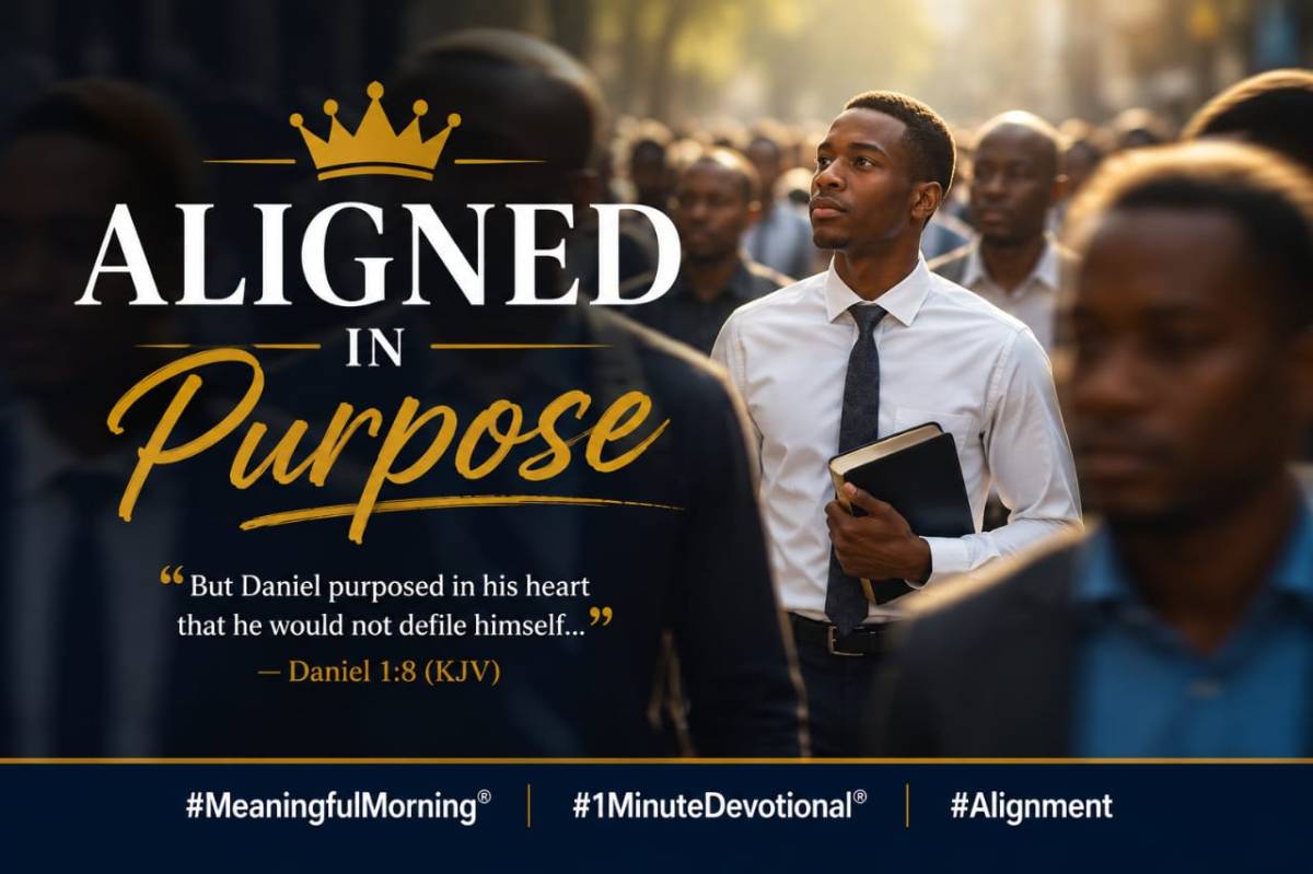 _*Aligned In Purpose*_
#MeaningfulMorning®
#1MinuteDevotional®
#Alignment
📖 *“But Daniel purposed...