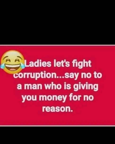Let's end corruption ladies ๐คฃ๐๐๐คฃ๐คฃ