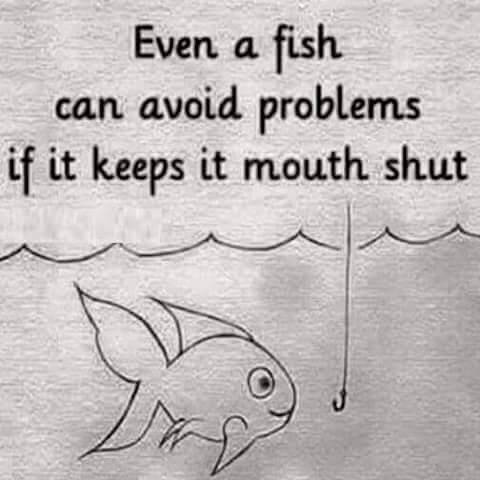 He that keepeth his mouth keepeth his life.
- Proverbs 13:3