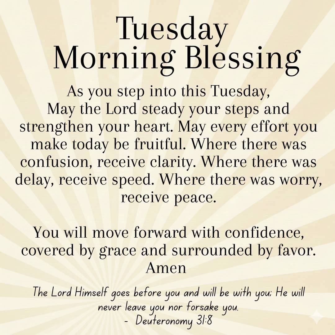 Tuesday Morning Blessing
As you step into this Tuesday,
May the Lord steady your steps and strengt...