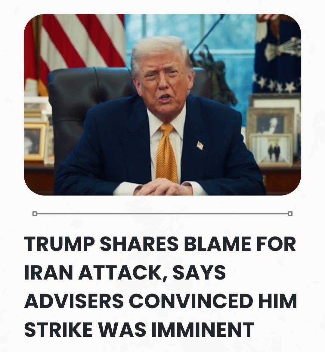 Trump Shares Blame For Iran Attack, Says Advisers Convinced Him Strike Was Imminent