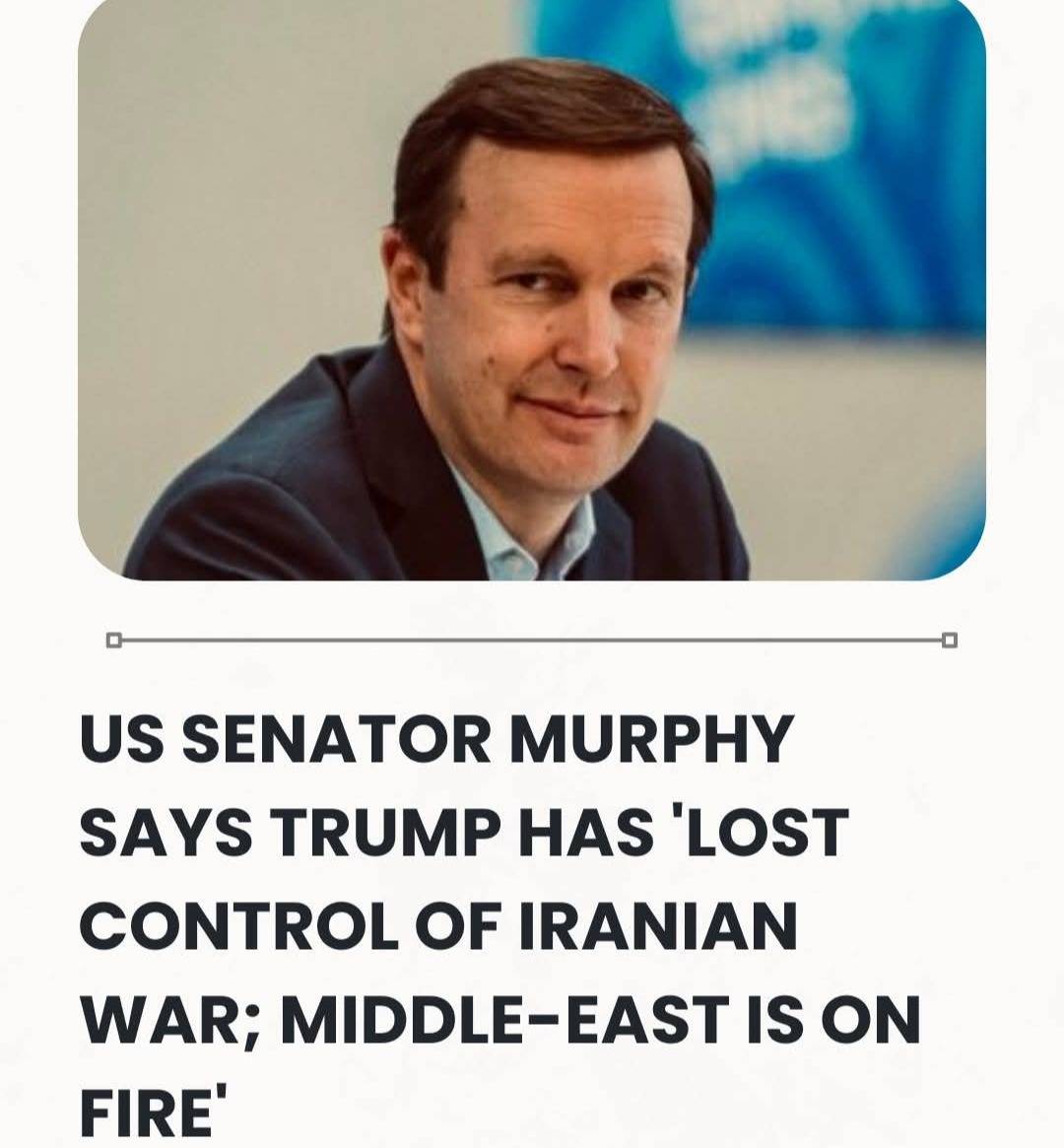 US Senator Murphy Says Trump Has 'Lost Control Of Iranian War; Middle-East Is On Fire'