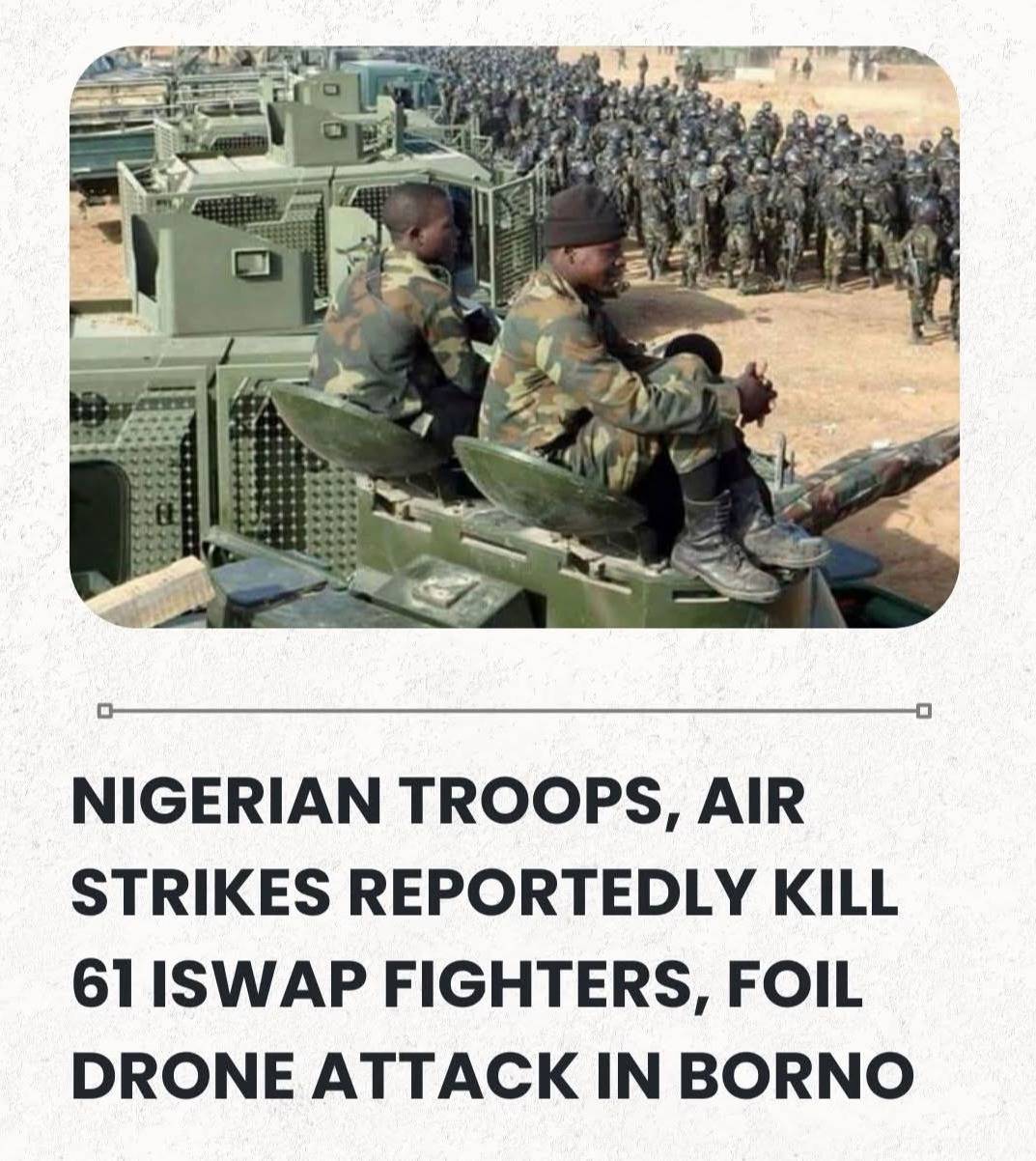 Nigerian Troops, Air Strikes Reportedly Kill 61 ISWAP Fighters, Foil Drone Attack In Borno.