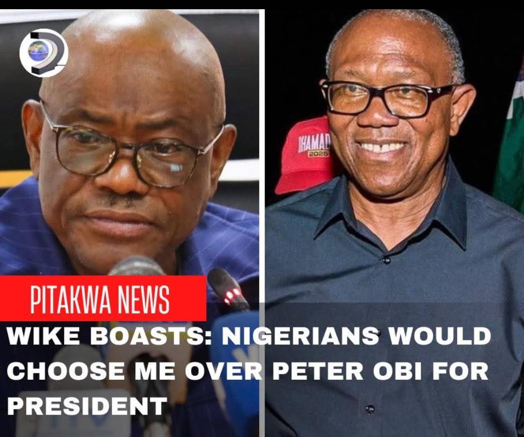 Wike Boasts: Nigerians Would Choose Me Over Peter Obi for President. Do you agree with minister Wike...