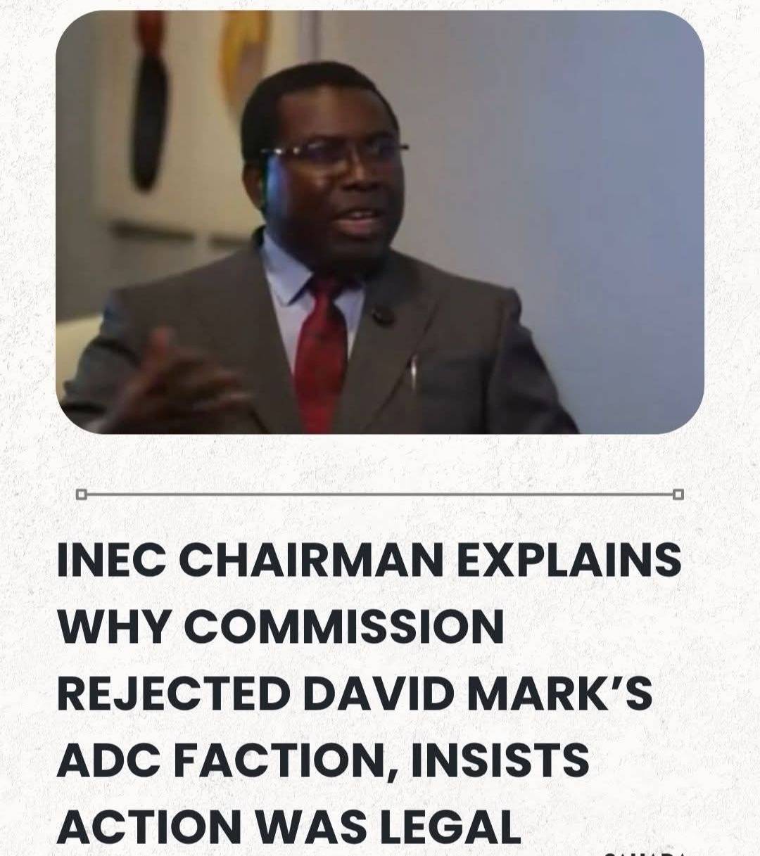 INEC Chairman Explains Why Commission Rejected David Mark’s ADC Faction, Insists Action Was Legal, N...