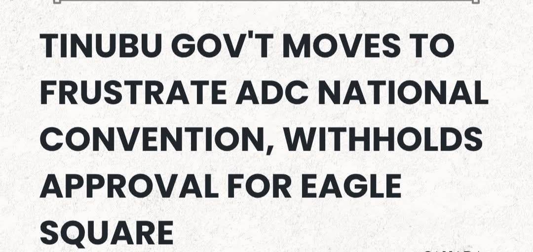 BREAKING: Tinubu Gov't Moves To Frustrate ADC National Convention, Withholds Approval For Eagle Squa...