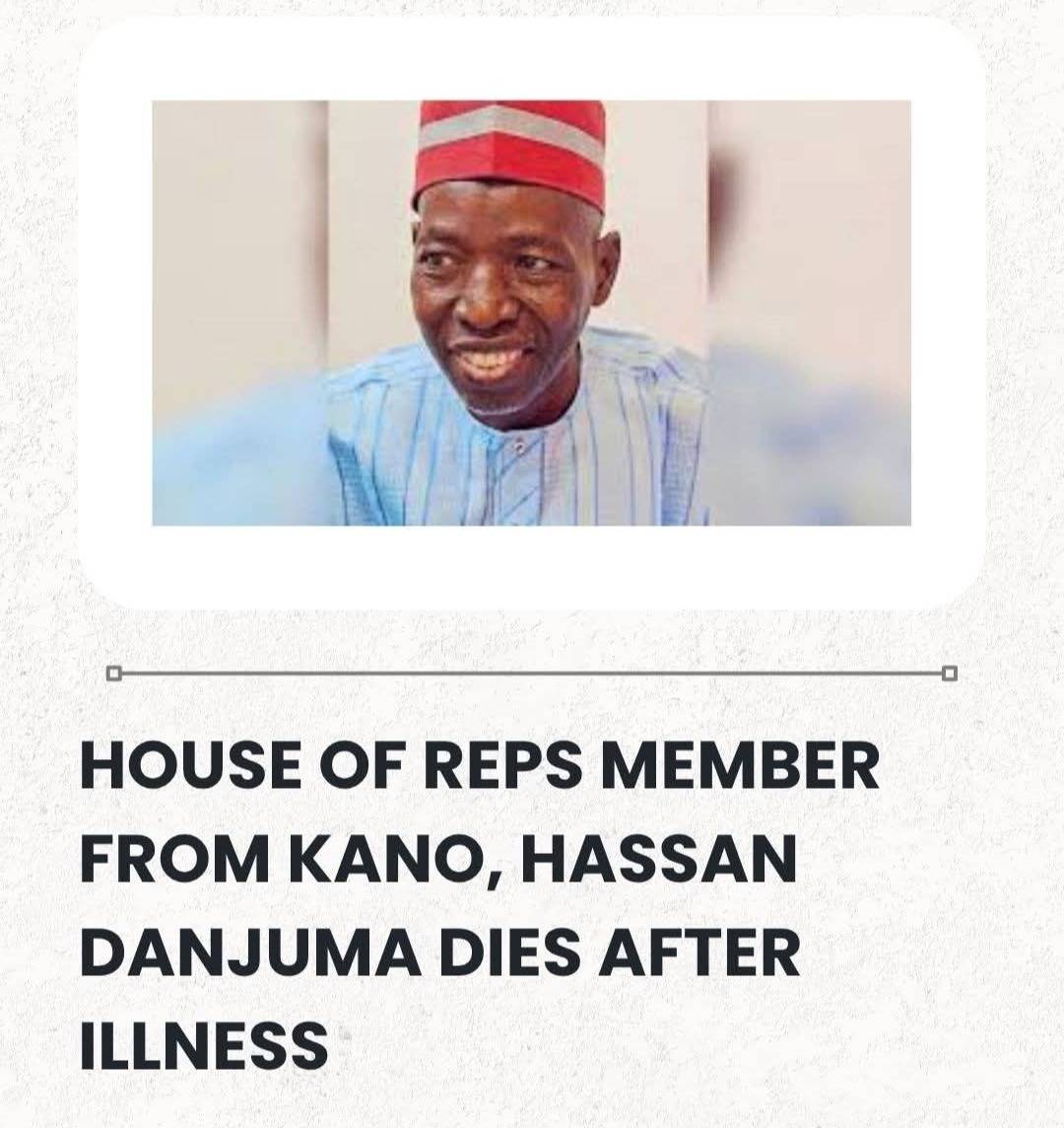House Of Reps Member From Kano, Hassan Danjuma Dies After Illness.