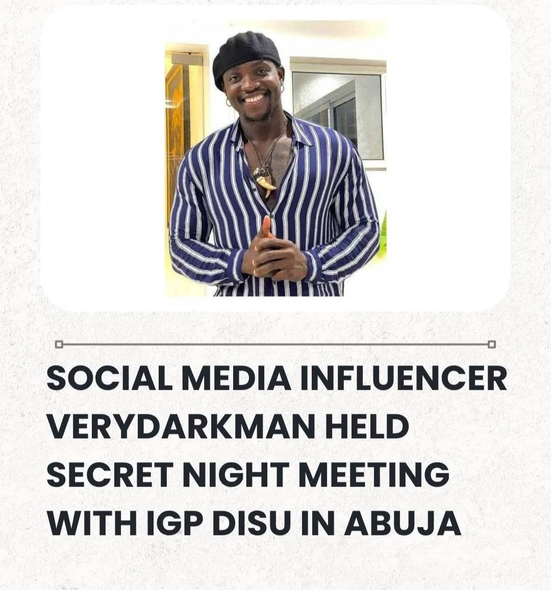 EXCLUSIVE: Social Media Influencer VeryDarkMan Held Secret Night Meeting With IGP Disu In Abuja, Plo...